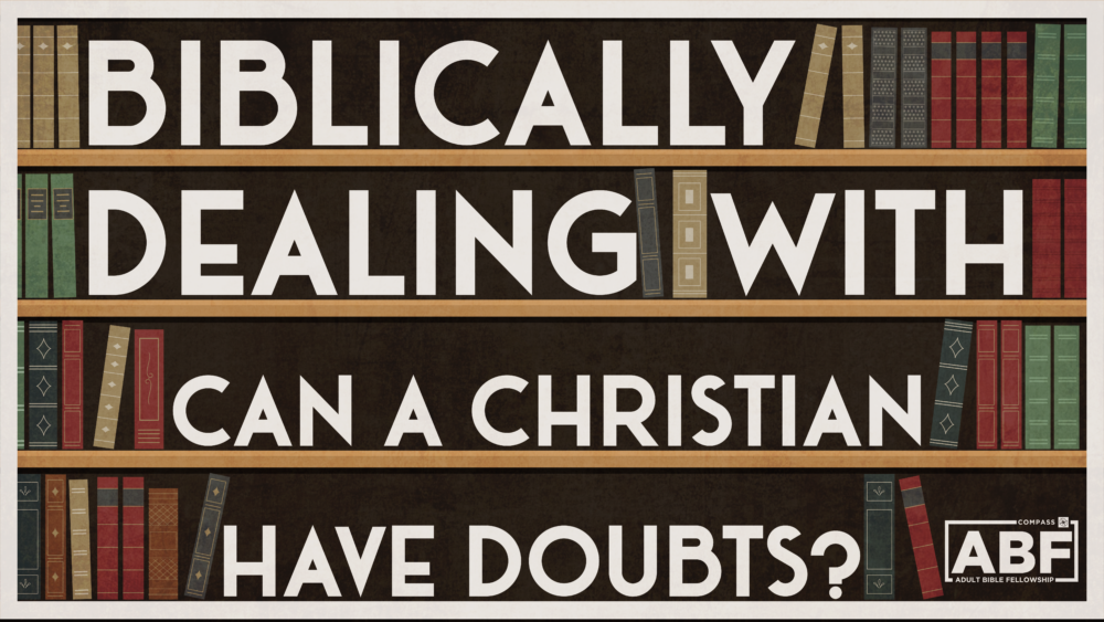 Biblically Dealing With: Can a Christian Have Doubts?  Image