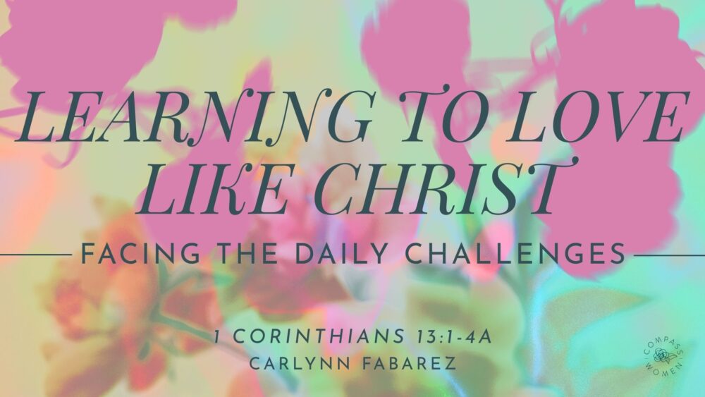 Learning to Love Like Christ: Facing the Daily Challenges (1 Corinthians 13:1-4a) Image