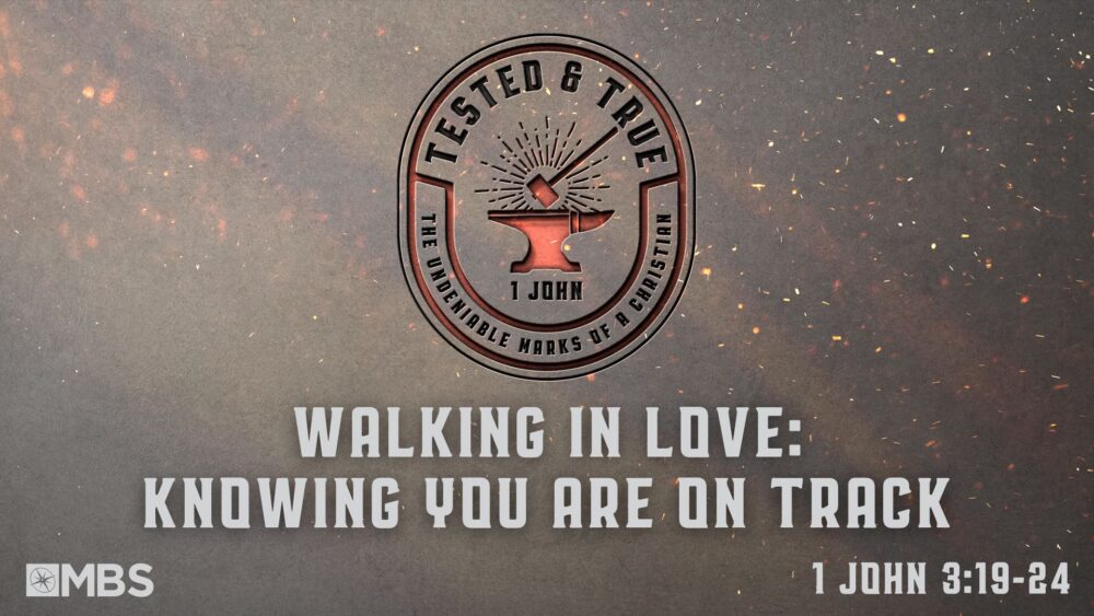 Walking in Love: Knowing You Are On Track (1 John 3:19-24) Image
