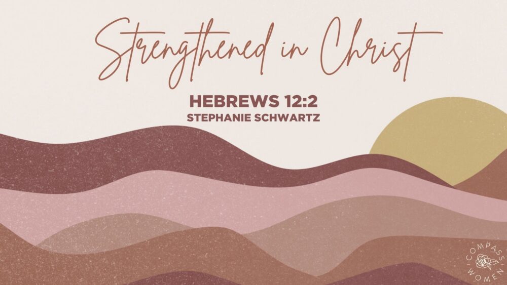 Strengthened in Christ (Hebrews 12:2) Image