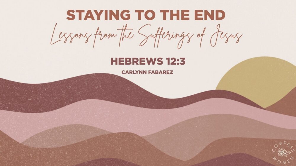 Staying to the End: Lessons From the Sufferings of Jesus (Hebrews 12:3) Image