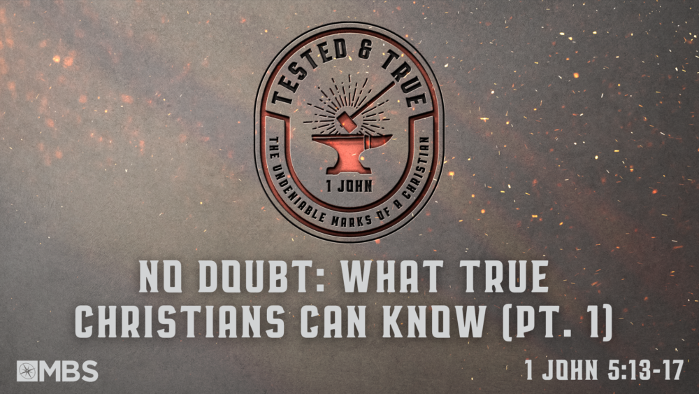 No Doubt: What True Christians Can Know (Pt. 1) (1 John 5:13-17) Image